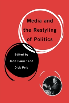 Media and the Restyling of Politics : Consumerism, Celebrity and Cynicism, Paperback / softback Book Media and the Restyling of Politics : Consumerism, Celebrity and Cynicism, Paperback / softback Book