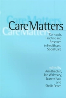 Care Matters : Concepts, Practice and Research in Health and Social Care, Paperback / softback Book Care Matters : Concepts, Practice and Research in Health and Social Care, Paperback / softback Book
