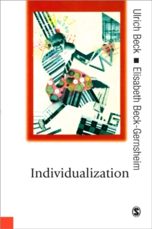 Individualization : Institutionalized Individualism and its Social and Political Consequences