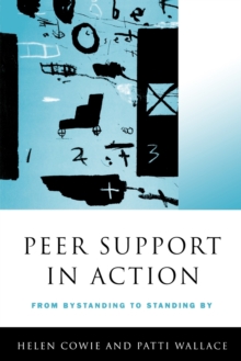 Peer Support in Action : From Bystanding to Standing by, Paperback Book Peer Support in Action : From Bystanding to Standing by, Paperback Book