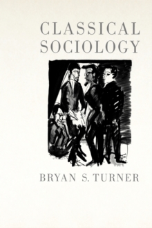 Classical Sociology, Paperback / softback Book Classical Sociology, Paperback / softback Book