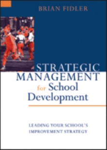 Strategic Management for School Development : Leading Your School's Improvement Strategy, Paperback / softback Book Strategic Management for School Development : Leading Your School's Improvement Strategy, Paperback / softback Book