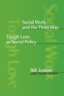 Social Work and the Third Way : Tough Love as Social Policy, Paperback Book Social Work and the Third Way : Tough Love as Social Policy, Paperback Book
