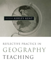 Reflective Practice in Geography Teaching, Paperback / softback Book Reflective Practice in Geography Teaching, Paperback / softback Book