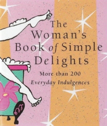 Womans Simple Delight : More Than 200 Everyday Indulgences, Hardback Book Womans Simple Delight : More Than 200 Everyday Indulgences, Hardback Book