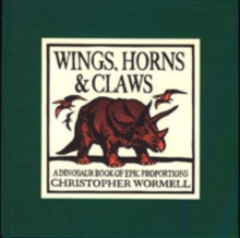 Wings, Horns and Claws : A Dinosaur Book of Epic Proportions, Hardback Book Wings, Horns and Claws : A Dinosaur Book of Epic Proportions, Hardback Book
