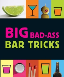 Big Bad-Ass Bar Tricks, Hardback Book Big Bad-Ass Bar Tricks, Hardback Book