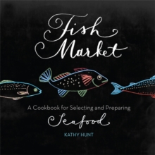 Fish Market : A Cookbook for Selecting and Preparing Seafood, Paperback / softback Book Fish Market : A Cookbook for Selecting and Preparing Seafood, Paperback / softback Book