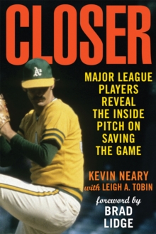 Closer : Major League Players Reveal the Inside Pitch on Saving the Game, Paperback / softback Book Closer : Major League Players Reveal the Inside Pitch on Saving the Game, Paperback / softback Book