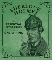 Sherlock Holmes : The Essential Mysteries in One Sitting