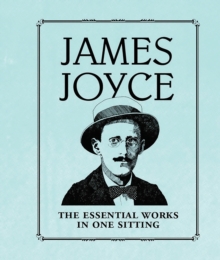 James Joyce : The Essential Works in One Sitting, Hardback Book James Joyce : The Essential Works in One Sitting, Hardback Book
