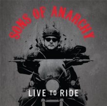 Sons of Anarchy: Live to Ride, Hardback Book Sons of Anarchy: Live to Ride, Hardback Book