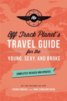 Off Track Planet's Travel Guide for the Young, Sexy, and Broke: Completely Revised and Updated, Paperback Book Off Track Planet's Travel Guide for the Young, Sexy, and Broke: Completely Revised and Updated, Paperback Book