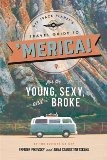 Off Track Planet's Travel Guide to 'Merica! for the Young, Sexy, and Broke, Paperback / softback Book Off Track Planet's Travel Guide to 'Merica! for the Young, Sexy, and Broke, Paperback / softback Book