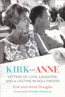 Kirk and Anne : Letters of Love, Laughter, and a Lifetime in Hollywood, Hardback Book Kirk and Anne : Letters of Love, Laughter, and a Lifetime in Hollywood, Hardback Book
