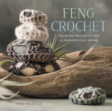 Feng Crochet : Calming Projects for a Harmonious Home, Paperback / softback Book Feng Crochet : Calming Projects for a Harmonious Home, Paperback / softback Book