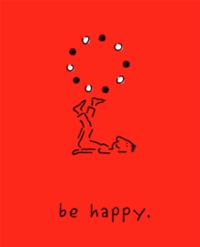 Be Happy (Deluxe Edition) : A Little Book to Help You Live a Happy Life