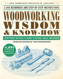 Woodworking Wisdom & Know-How : Everything You Need to Know to Design, Build, and Create