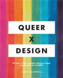Queer X Design : 50 Years of Signs, Symbols, Banners, Logos, and Graphic Art of LGBTQ, Hardback Book Queer X Design : 50 Years of Signs, Symbols, Banners, Logos, and Graphic Art of LGBTQ, Hardback Book