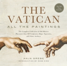 The Vatican: All The Paintings : The Complete Collection of Old Masters, Plus More than 300 Sculptures, Maps, Tapestries, and other Artifacts