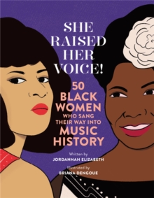 She Raised Her Voice! : 50 Black Women Who Sang Their Way Into Music History