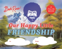 Bob Ross: Our Happy Little Friendship : A Fill-In Book