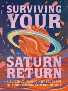 Surviving Your Saturn Return : A Guided Journal to Help You Thrive in Your Cosmic Coming-of-Age