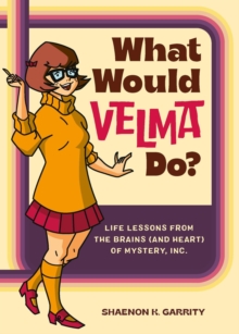 What Would Velma Do? : Life Lessons from the Brains (and Heart) of Mystery, Inc.