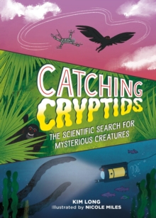 Catching Cryptids : The Scientific Search for Mysterious Creatures