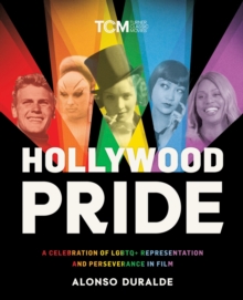 Hollywood Pride : A Celebration of LGBTQ+ Representation and Perseverance in Film