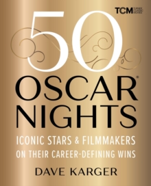 50 Oscar Nights : Iconic Stars and Filmmakers on Their Career-Defining Wins