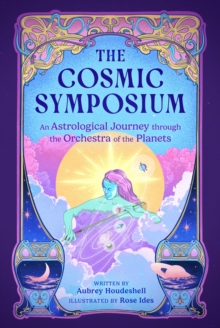 The Cosmic Symposium : An Astrological Journey through the Orchestra of the Planets