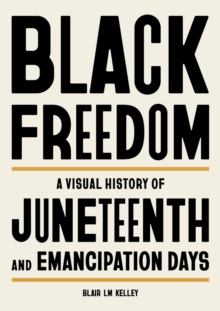 Black Freedom : A Visual History of Juneteenth and Emancipation Days