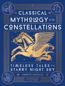 Classical Mythology of the Constellations : Timeless Tales of the Starry Night Sky