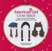 American Girl Cross-Stitch : Easy-to-Follow Patterns Inspired by the Dolls We Love