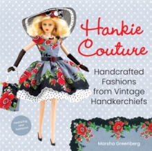 Hankie Couture (Revised) : Hand-Crafted Fashions from Vintage Handkerchiefs (Featuring New Patterns!)