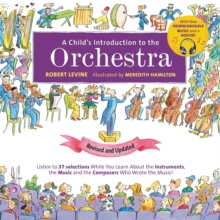 A Child's Introduction To The Orchestra (Revised And Updated) : Listen To 37 Selections While You Learn About The Instruments, The Music, And The Composers Who Wrote The Music!