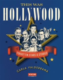 This Was Hollywood : Forgotten Stars and Stories