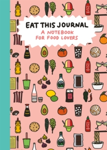 Eat This Journal : A Notebook for Food Lovers