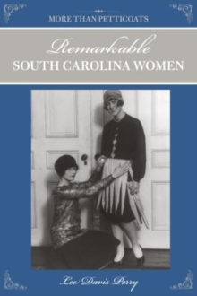 More than Petticoats: Remarkable South Carolina Women, Paperback / softback Book More than Petticoats: Remarkable South Carolina Women, Paperback / softback Book