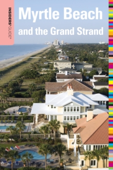 Insiders' Guide (R) to Myrtle Beach and the Grand Strand, Paperback / softback Book Insiders' Guide (R) to Myrtle Beach and the Grand Strand, Paperback / softback Book