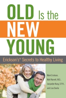 Old is the New Young : Erickson's Secrets to Healthy Living