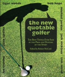 New Quotable Golfer : The Best Things Ever Said by the Pros and Duffers of the Sport