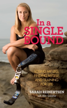 In a Single Bound : Losing My Leg, Finding Myself, and Training for Life