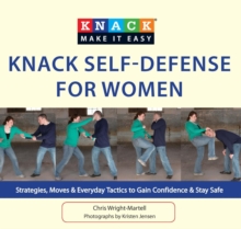 Knack Self-Defense for Women : Strategies, Moves & Everyday Tactics to Gain Confidence & Stay Safe