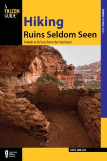 Hiking Ruins Seldom Seen : A Guide to 36 Sites Across the Southwest