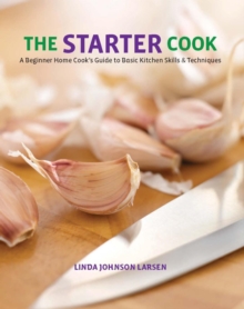 Starter Cook : A Beginner Home Cook's Guide to Basic Kitchen Skills & Techniques