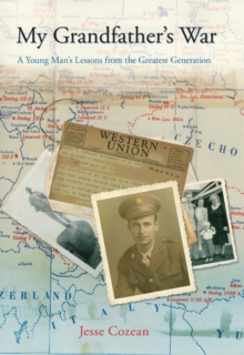 My Grandfather's War : A Young Man's Lessons from the Greatest Generation