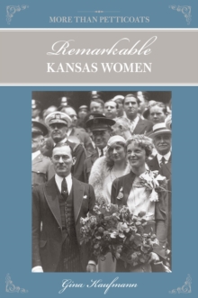 More Than Petticoats: Remarkable Kansas Women