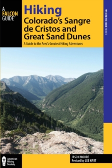 Hiking Colorado's Sangre de Cristos and Great Sand Dunes : A Guide to the Area's Greatest Hiking Adventures, Paperback / softback Book Hiking Colorado's Sangre de Cristos and Great Sand Dunes : A Guide to the Area's Greatest Hiking Adventures, Paperback / softback Book
